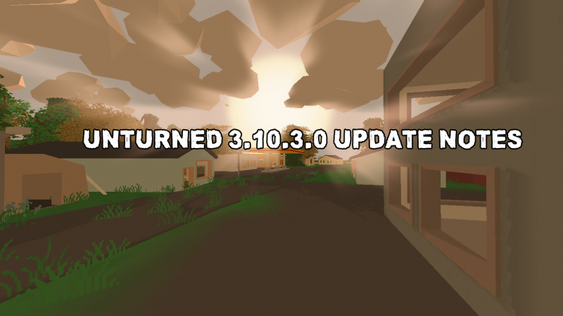 Unturned 3.10.3.0 Update Notes