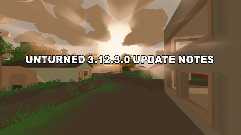 Unturned 3.12.3.0 Update Notes