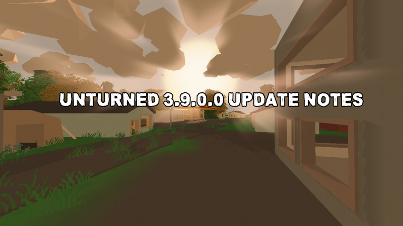 Unturned 3.9.0.0 Update Notes