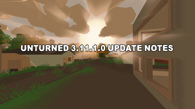 Unturned 3.11.1.0 Update Notes
