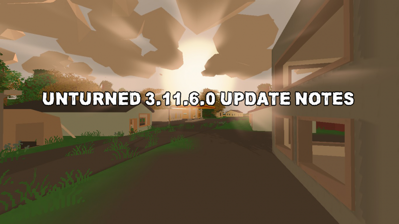 Unturned 3.11.6.0 Update Notes