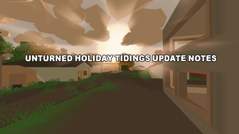 Unturned Holiday Tidings Update Notes